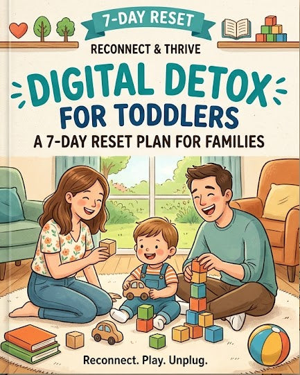 "Digital Detox for Toddlers: A 7-Day Reset Plan for Families" e-book